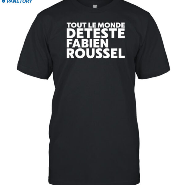 Tout Le Monde Deteste Fabien Roussel Shirt