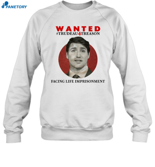 Wanted Trudeau4Treason Facing Life Imprisonment Shirt