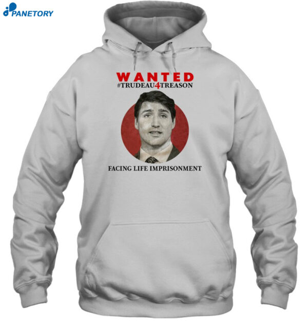 Wanted Trudeau4Treason Facing Life Imprisonment Shirt