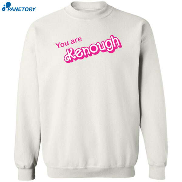 You Are Kenough Shirt