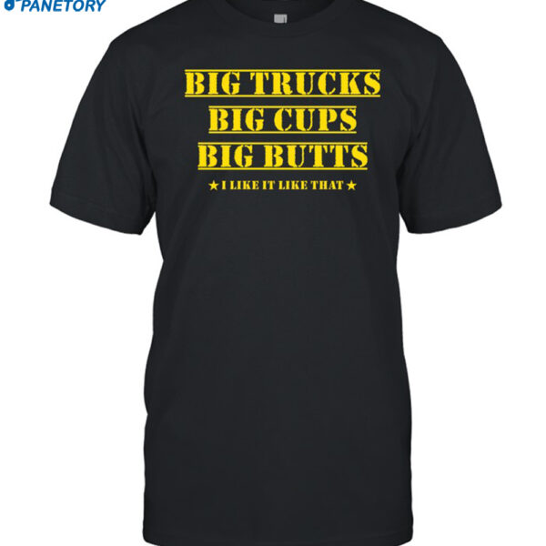 Amber Big Trucks Big Cups Big Butts I Like It Like That Shirt