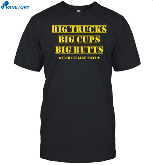 Amber Big Trucks Big Cups Big Butts I Like It Like That Shirt