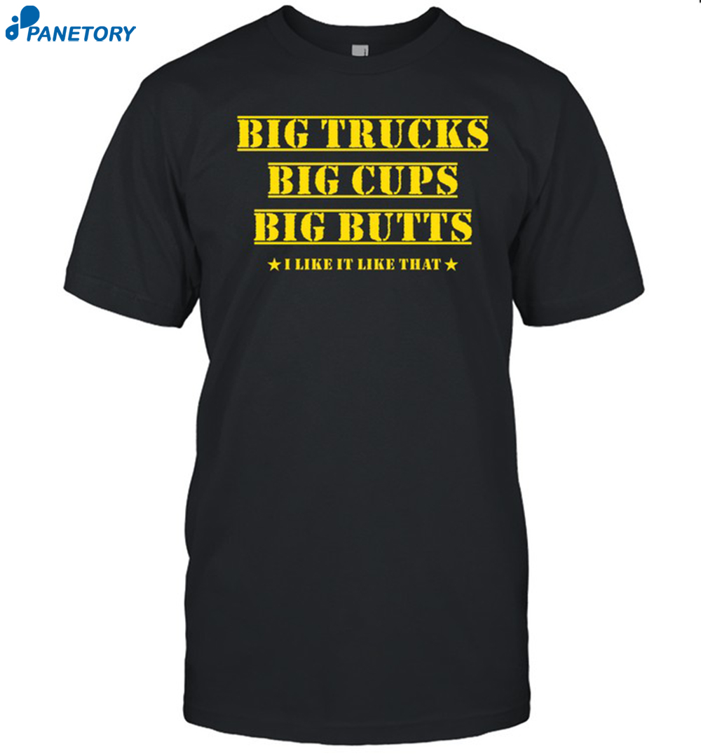 Amber Big Trucks Big Cups Big Butts I Like It Like That Shirt 8 Amber Big Trucks Big Cups Big Butts I Like It Like That Shirt
