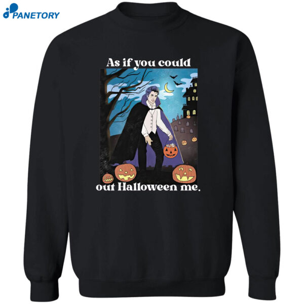 As If You Could Out Halloween Me Shirt