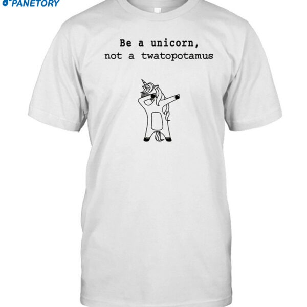 Be A Unicorn Not A Twatopotamus Shirt