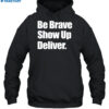 Be Brave Show Up Deliver Shirt 1