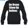 Be Brave Show Up Deliver Shirt 2