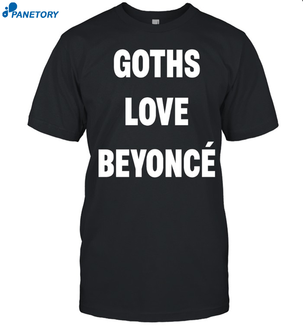 Beyonce Goths Love Beyoncé Shirt