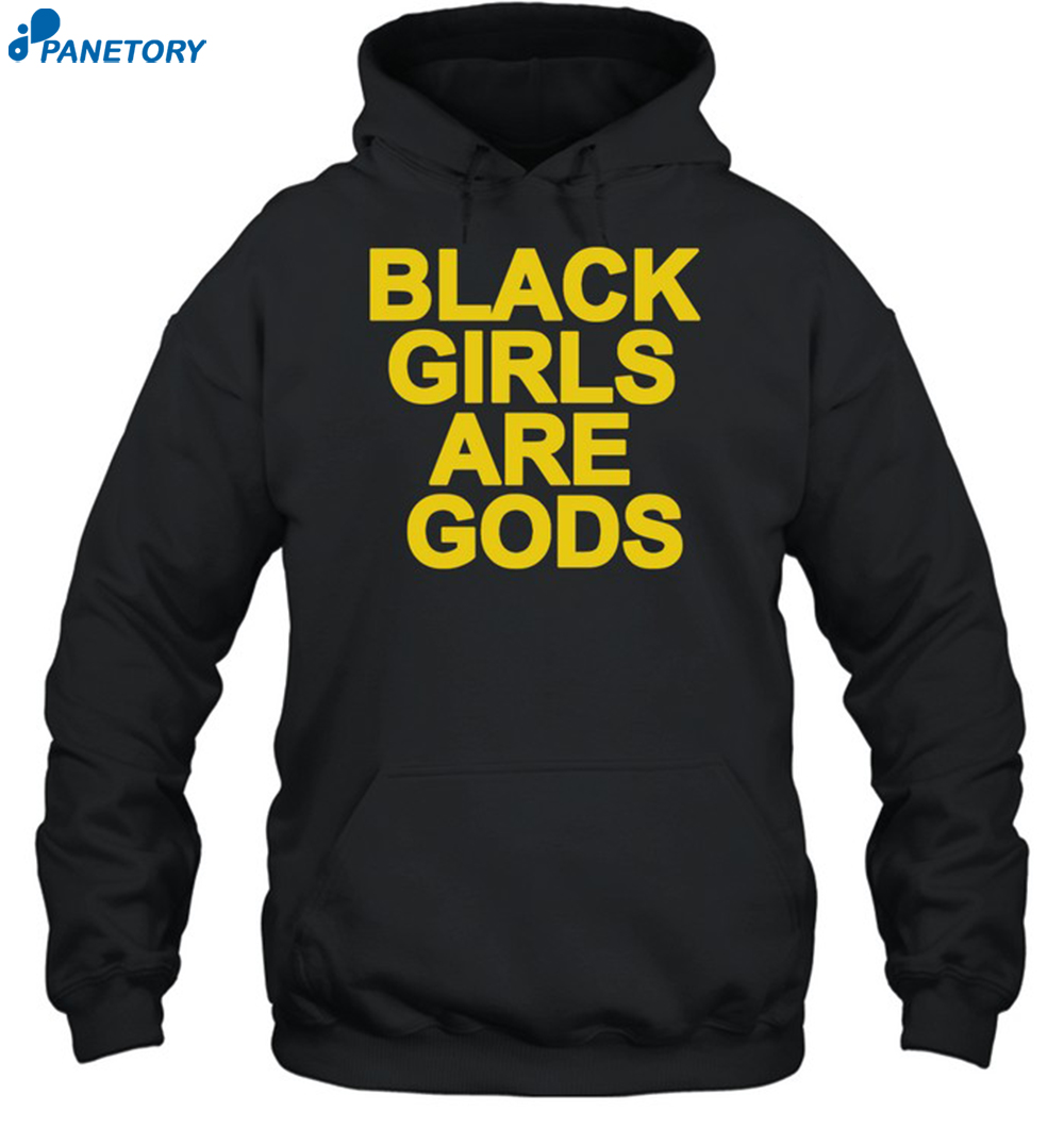 Black Girls Are Gods Shirt 7 Black Girls Are Gods Shirt 2