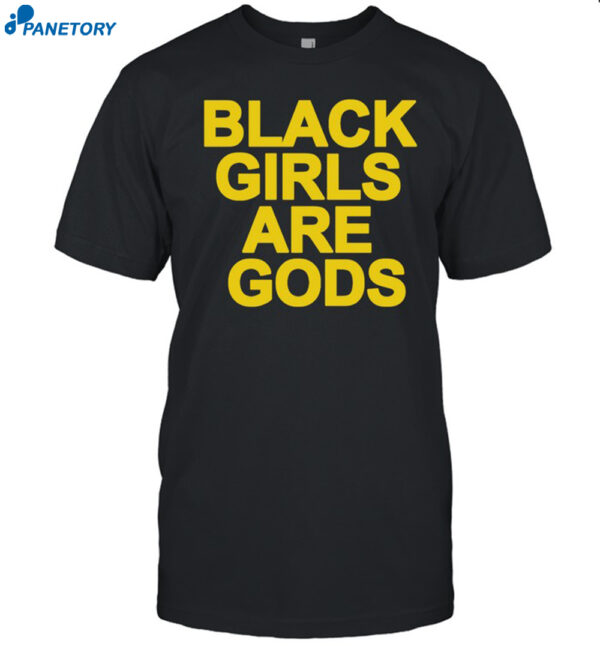 Black Girls Are Gods Shirt