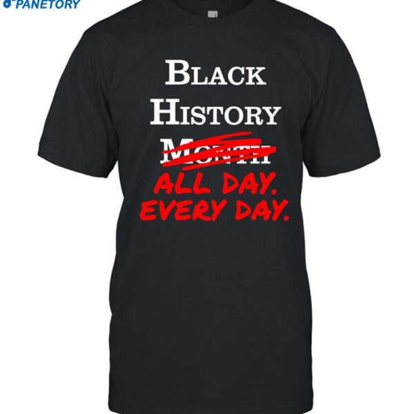 Black History All Day Every Day Shirt