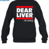 Dear Liver I'M Sorry Shirt 1
