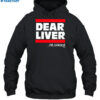Dear Liver I'M Sorry Shirt 2