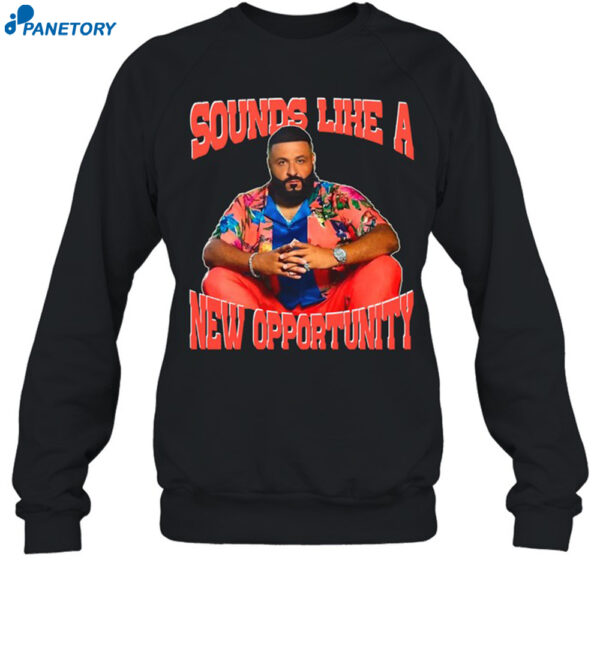 Funnyahhtees Sounds Like A New Opportunity Shirt