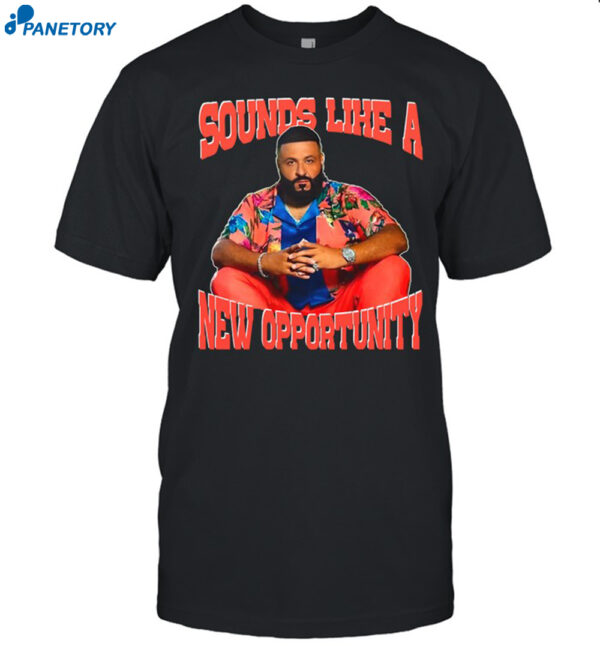 Funnyahhtees Sounds Like A New Opportunity Shirt