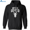 Goat Humor Wait I’m Goated Shirt 1