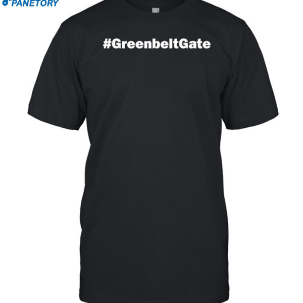 #greenbeltgate Shirt