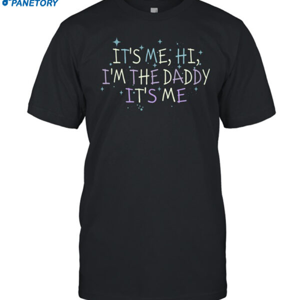 Hi I'm The Daddy It's Me Shirt
