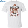 I Love Big Sacks Tight Ends And A Strong D Shirt