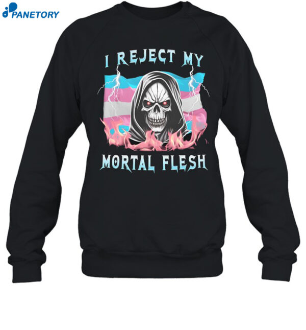 I Reject My Mortal Flesh Shirt
