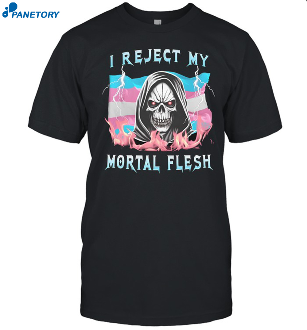I Reject My Mortal Flesh Shirt 8 I Reject My Mortal Flesh Shirt