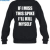 If I Miss This Spike I'Ll Kill Myself Shirt 1
