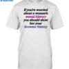 If You're Worried About A Woman's Sexual History You Should Show Her Your Browser History Shirt