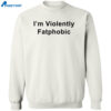 I’m Violently Fatphobic Shirt 2