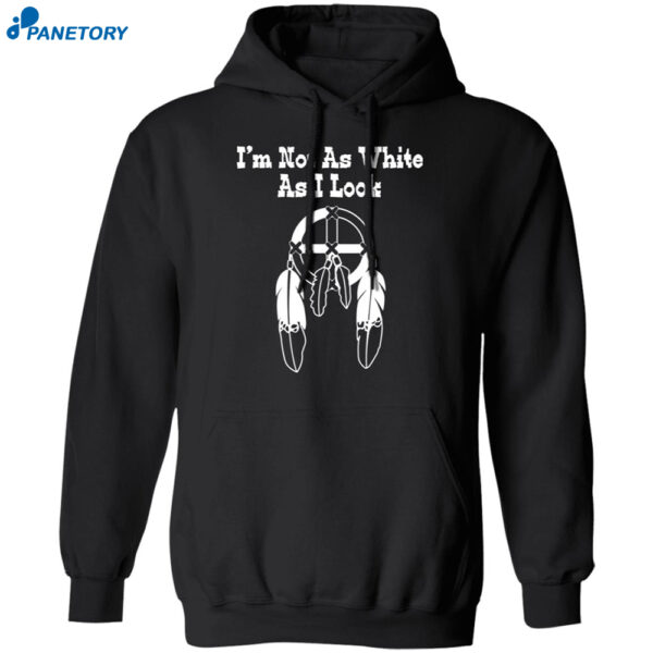 I'm Not As White As I Look Shirt