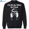 I’m Not As White As I Look Shirt 23