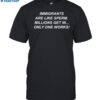 Immigrants Are Like Sperm Millions Get In Only One Works Shirt