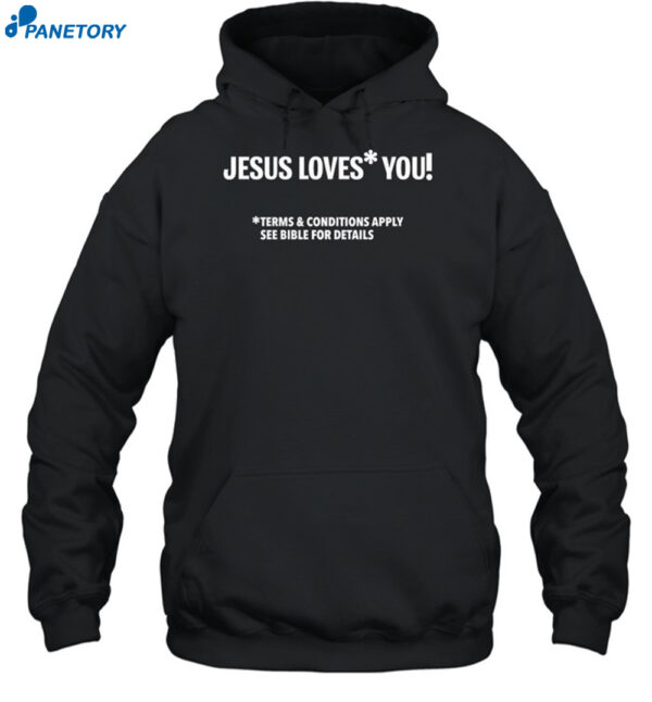 Jesus Loves You Terms And Conditions Apply See Bible For Details Shirt