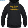 Just Join A Better Conference Shirt 2