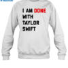 Madelv I Am Done With Taylor Shirt 1