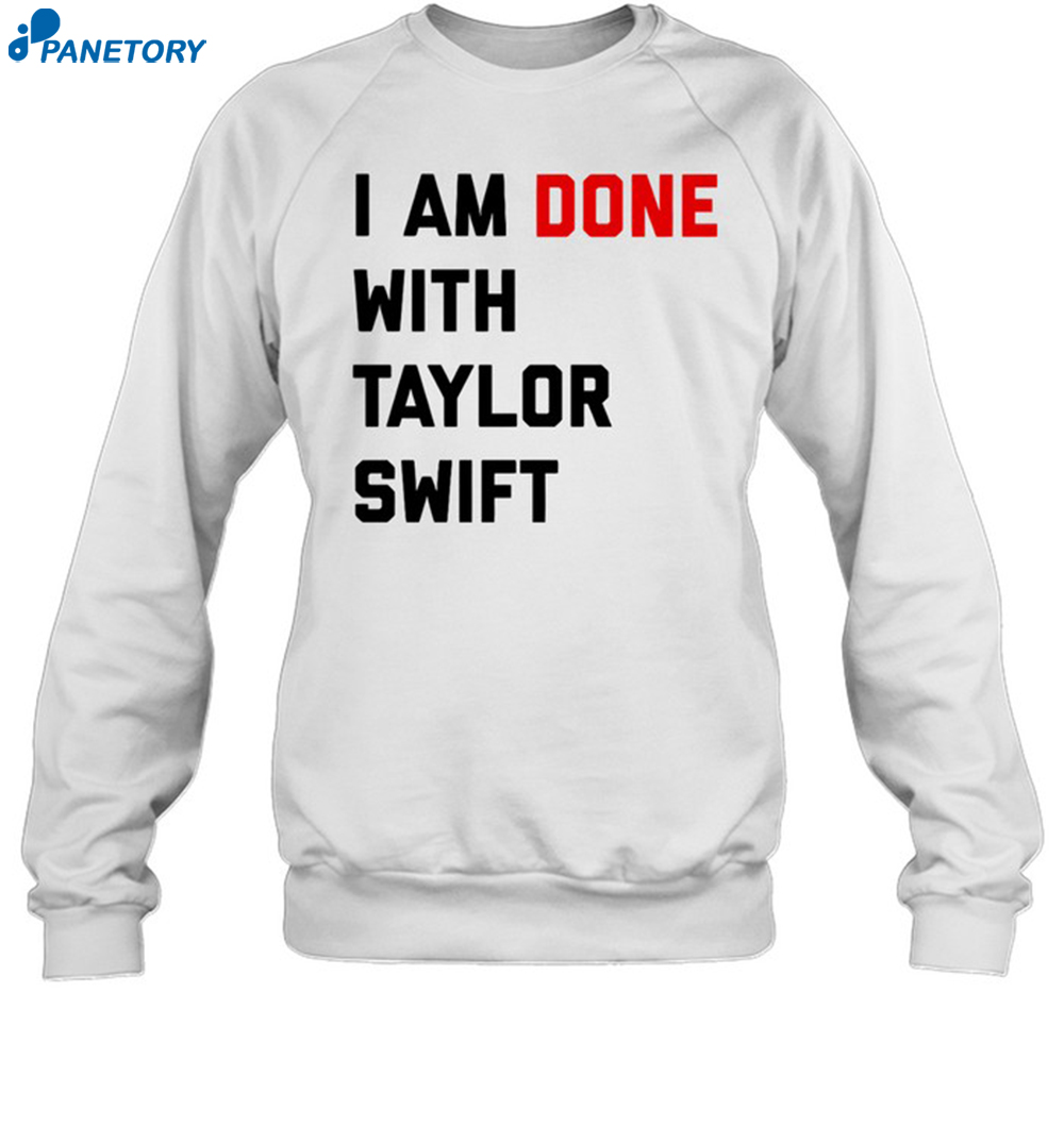 Madelv I Am Done With Taylor Shirt 1