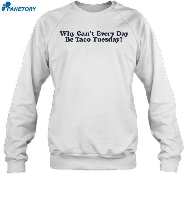 Middle Class Fancy Why Can'T Every Day Be Taco Tuesday Shirt