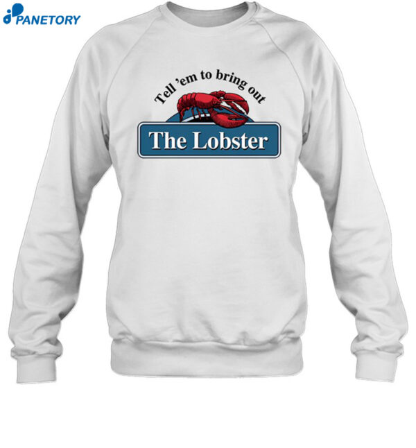 Middleclassfancy Tell 'em To Bring Out The Lobster Shirt