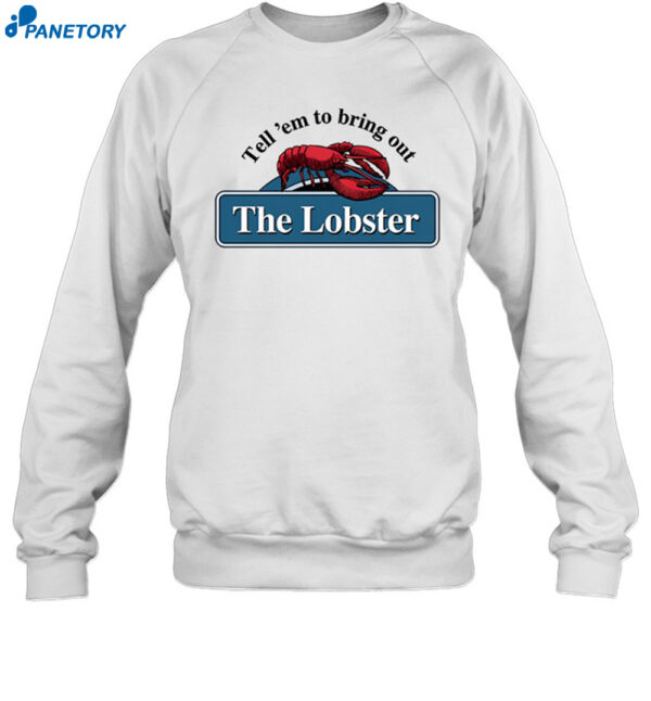 Middleclassfancy Tell 'Em To Bring Out The Lobster Shirt