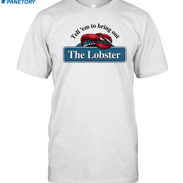 Middleclassfancy Tell 'em To Bring Out The Lobster Shirt