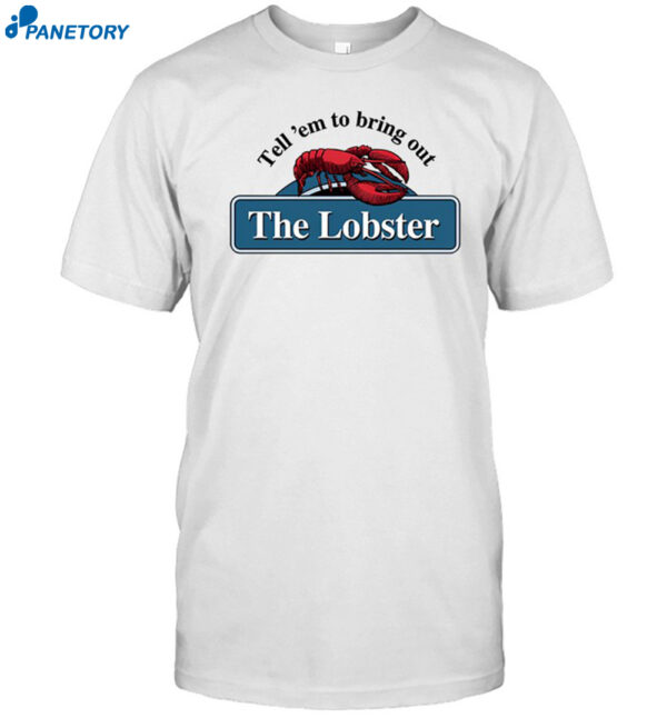 Middleclassfancy Tell 'Em To Bring Out The Lobster Shirt