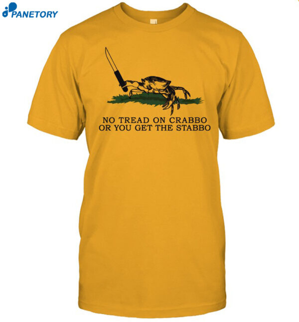 No Tread On Crabbo Or You Get The Stabbo Shirt