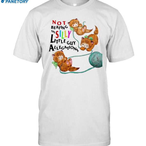 Not Beating The Silly Little Guy Allegations Shirt
