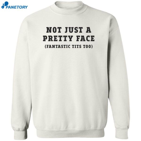Not Just A Pretty Face Fantastic Tits Too Shirt