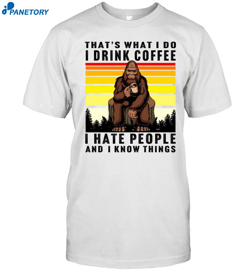 Orangutan That'S What I Do I Drink Coffee I Hate People And I Know Things Shirt
