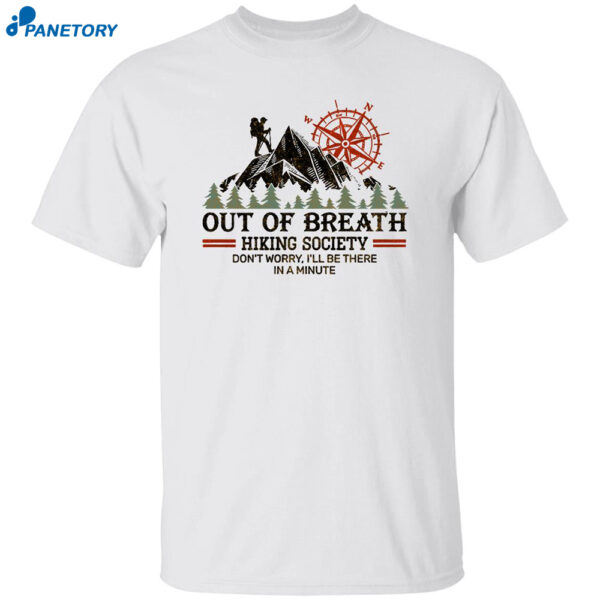 Out Of Breath Hiking Society Don'T Worry I'Ll Be There In A Minute Shirt
