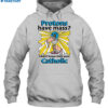 Protons Have Mass I Didn'T Know They Were Catholic Shirt 2