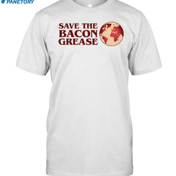 Save The Bacon Grease Shirt