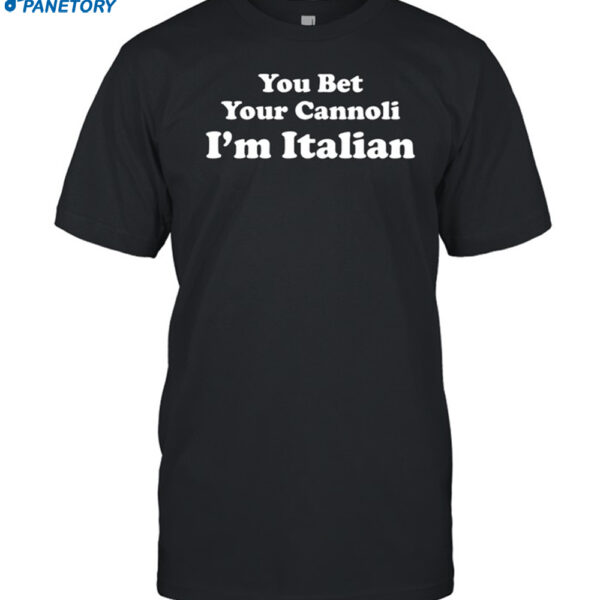 Sox Italian You Bet Your Cannoli I'm Italian Shirt