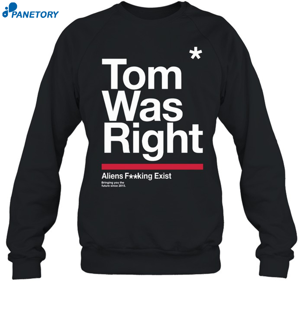 To The Stars Tom Was Right Aliens Shirt 6 To The Stars Tom Was Right Aliens Shirt 1
