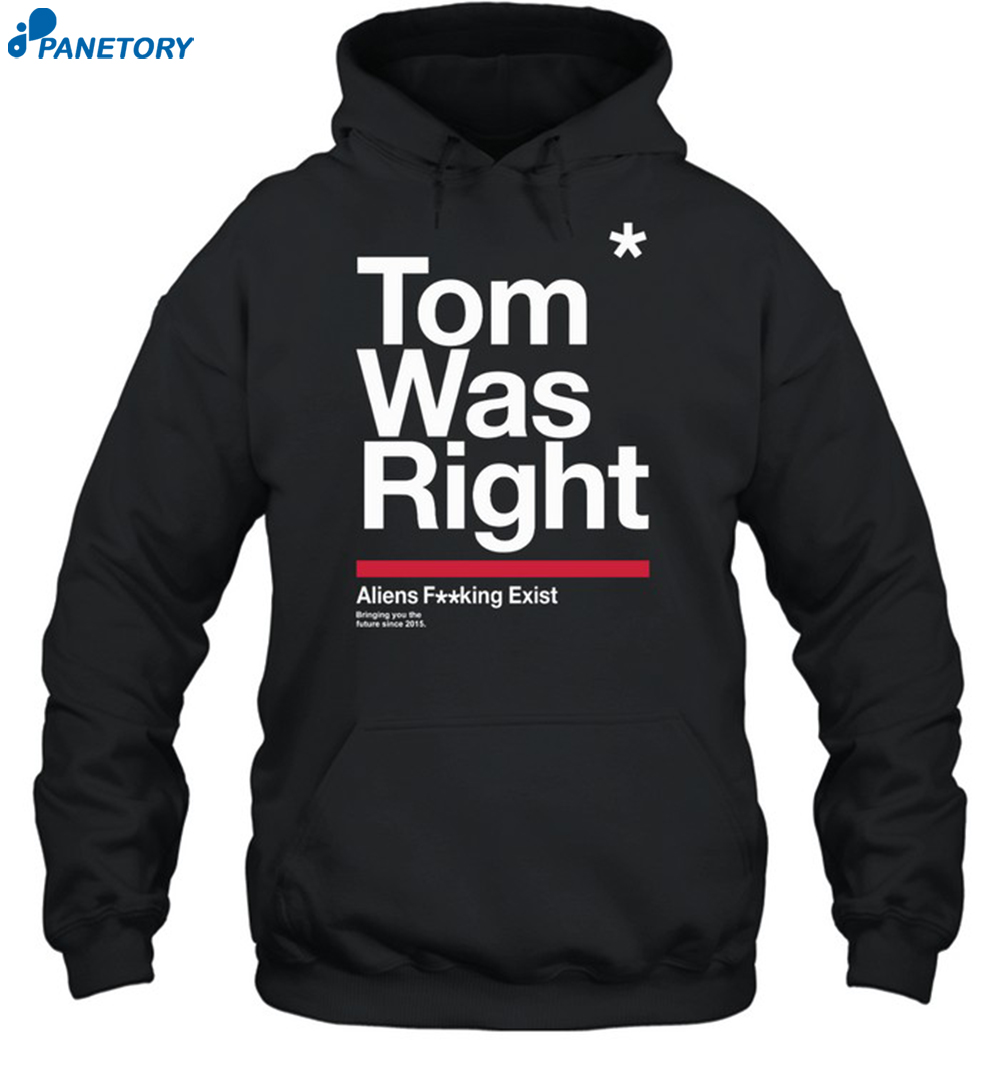 To The Stars Tom Was Right Aliens Shirt 7 To The Stars Tom Was Right Aliens Shirt 2